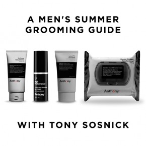 A Men's Summer Grooming Guide With Tony Sosnick
