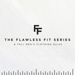 Flawless Fit Series - A Tall Men's Clothing Guide