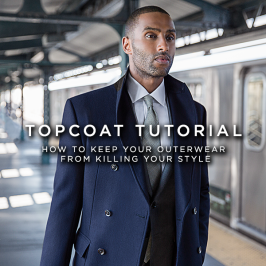Topcoat Tutorial - How to Keep Your Outerwear From Killing Your Style