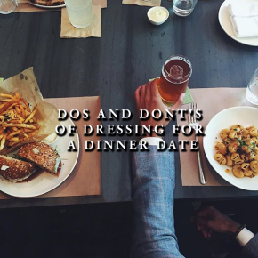 Dos and Don’ts of Dressing for a Dinner Date