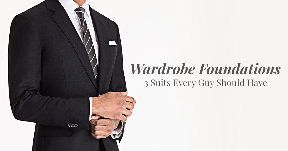 Wardrobe Foundations - 3 Suits Every Guy Should Have
