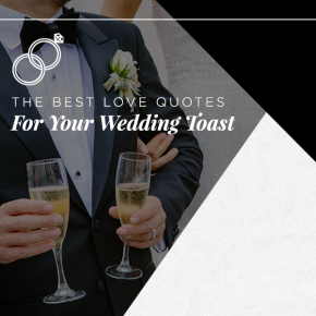Wedding Toasts — 101 of the Best Love Quotes