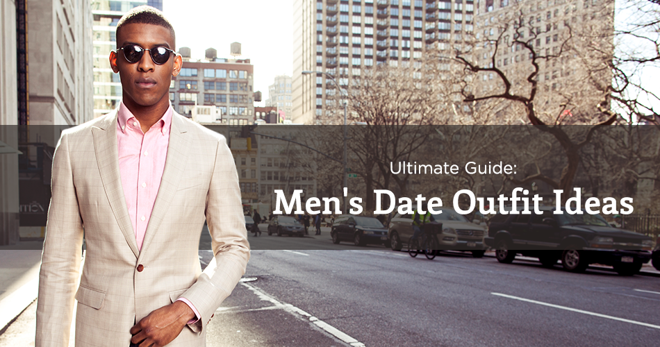 Men's Date Outfit Ideas — The Ultimate Guide