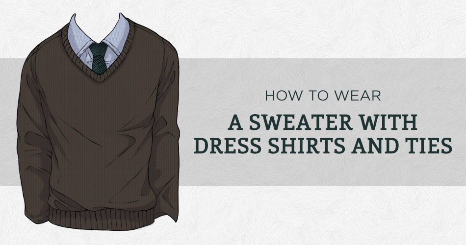 How To Wear a Sweater And Dress Shirt/Tie | Black Lapel