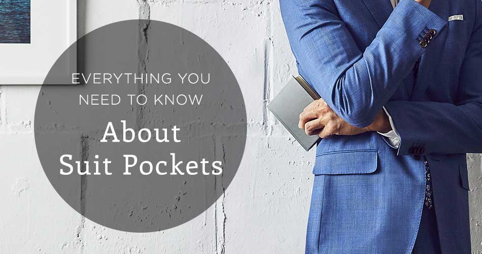 man wearing blue suit with arms crossed and suit pockets showing with text overlay "Everything You Need to Know About Suit Pockets"