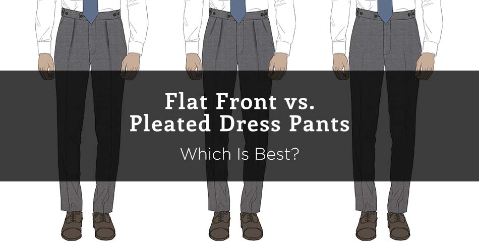 single pleated, double pleated, flat front pants with text "flat front vs. pleated dress pants/ which is best?"